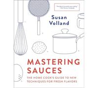 Mastering Sauces - The Home Cook`s Guide to New Techniques for Fresh Flavors
