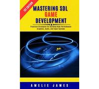 Mastering SDL Game Development: Practical Strategies for Building High-Performance Graphics, Audio, and Input Systems