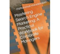 Mastering Search Engine Marketing: A Practical Workbook for Corporate Managers (Digital Marketing)