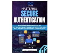 Mastering Secure Authentication: A Comprehensive Guide to Implementing Robust Authentication Solutions with OAuth2 and OpenID