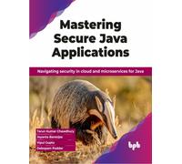 Mastering Secure Java Applications : Navigating security in cloud and microservices for Java (English Edition)