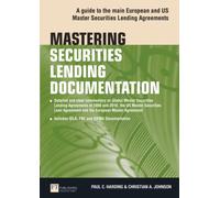 Mastering Securities Lending Documentation : A Practical Guide to the Main European and US Master Securities Lending Agreements