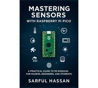 Mastering Sensors with Raspberry Pi Pico: A Practical Guide to 99 Modules for Makers, Engineers, and Students: 2 (Sensor Mastery Series)