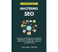 Mastering SEO in the AI Era: Proven Strategies to Boost Rankings, Increase Traffic, and Stay Ahead of Search Algorithms