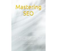 Mastering SEO: La Guida Completa per Ottimizzare la tua presenza online