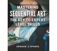 Mastering Sequential Art: The Key to Expert Level Skills: Unlocking the Secrets of Sequential Art Mastery for Professional-Level Success on Amazon.