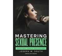 Mastering Sexual Presence: Practical Female Psychology: 3 (Practical Female Psychology Collection)