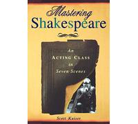 Mastering Shakespeare: An Acting Class in Seven Scenes