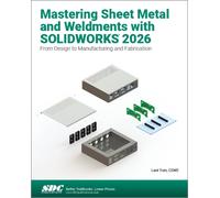 Mastering Sheet Metal and Weldments with SOLIDWORKS 2026 : From Design to Manufacturing and Fabrication
