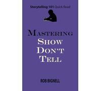 Mastering Show Don't Tell (Storytelling 101 Quick Read Series)
