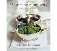 Mastering Simplicity: A Life in the Kitchen