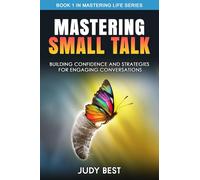 Mastering Small Talk: Building Confidence & Strategies for Engaging Conversations (Mastering Life)