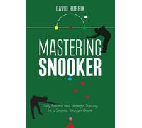Mastering Snooker : Daily Practice and Strategic Thinking for a Smarter, Stronger Game