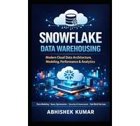 Mastering Snowflake for Data Engineers Cloud Data Warehousing, Modeling, Performance Optimization & Real-World Use Cases (Data Engineering Domain For professional)
