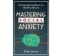 Mastering Social Anxiety: Cultivating Confidence in a World of Worries (Mindset Mastery Manuals)