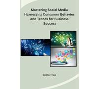Mastering Social Media Harnessing Consumer Behavior and Trends for Business Success