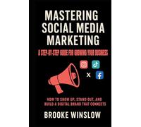 Mastering Social Media Marketing: A Step-by-Step Guide for Growing Your Brand