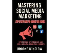 Mastering Social Media Marketing: A Step-by-Step Guide for Growing Your Brand