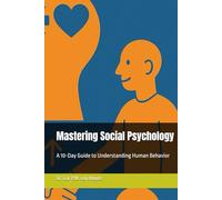 Mastering Social Psychology: A 10-Day Guide to Understanding Human Behavior (Mastering Psychology)