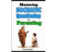 Mastering Socratic Questioning in Parenting: How To Raise Children With Fairness and Thought
