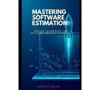 Mastering software estimation: Proven techniques for accurate project planning