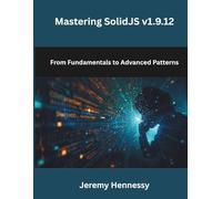Mastering SolidJS v1.9.12: From Fundamentals to Advanced Patterns