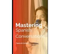 Mastering Spanish Conversations: Speak with Confidence: El uso del español en la vida diaria.: 5 (Start learning European Spanish from the ground up with these 5 books.)