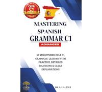 Mastering Spanish Grammar C1: 30 Structured DELE C1 Grammar Lessons with Practice,Detailed Solutions & Clear Explanations: 2