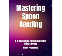 Mastering Spoon Bending: A 3-Week Guide to Unlocking Your Mind's Power
