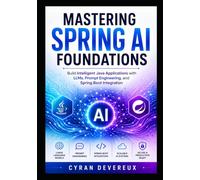 Mastering Spring AI Foundations: Build Intelligent Java Applications with LLMs, Prompt Engineering, and Spring Boot Integration: 1 (The Spring AI Engineering Series)