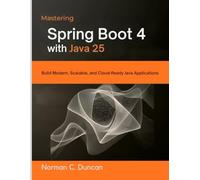 Mastering Spring Boot 4 with Java 25: Build Modern, Scalable, and Cloud-Ready Java Applications (intellectual Creators series): 5