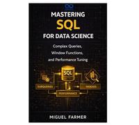 Mastering SQL for Data Science: Complex Queries, Window Functions, and Performance Tuning