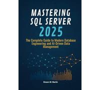 Mastering SQL Server 2025: The Complete Guide to Modern Database Engineering and AI-Driven Data Management