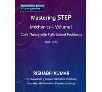Mastering STEP Mathematics: Mathematical Mechanics Volume I: Foundations of Motion and Newtonian Mechanics for STEP Preparation (Mathematics Elevate STEP Series)