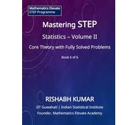 Mastering STEP Mathematics: Probability & Statistics - Volume II: Continuous Models, Limit Laws, and Advanced Techniques for STEP II & III (Mathematics Elevate STEP Series)