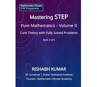 Mastering STEP Mathematics: Pure Mathematics - Volume II: Advanced Structures and Advanced Problem-Solving (Mathematics Elevate STEP Series)