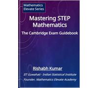 Mastering STEP Mathematics: The Cambridge Exam Guidebook (Cambridge STEP Series)
