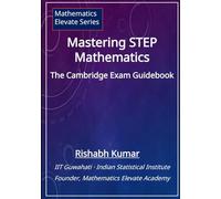 Mastering STEP Mathematics: The Cambridge Exam Guidebook (Cambridge STEP Series)