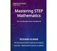 Mastering STEP Mathematics: The Cambridge Exam Guidebook (Mathematics Elevate STEP Series)