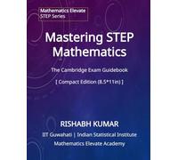 Mastering STEP Mathematics: The Cambridge STEP Exam Guidebook: Compact Edition