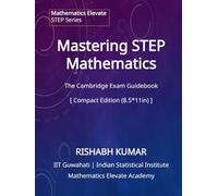 Mastering STEP Mathematics: The Cambridge STEP Exam Guidebook: Compact Edition