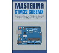 MASTERING STM32 CUBEMX: Unlock the Power of STM32 with CubeIDE for Embedded System Development