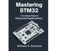 Mastering STM32: From Bare-Metal to Advanced Applications: 1 (Ultimate Programming Series Trend)