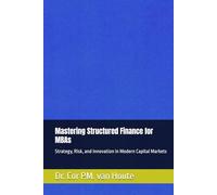 Mastering Structured Finance for MBAs: Strategy, Risk, and Innovation in Modern Capital Markets (MBA Self-Study Intelligence Series)