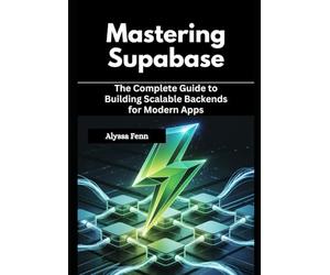 Mastering Supabase: The Complete Guide to Building Scalable Backends for Modern Apps
