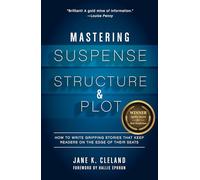 Mastering Suspense, Structure, and Plot: How to Write Gripping Stories That Keep Readers on the Edge of Their Seats