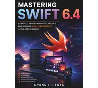Mastering Swift 6.4: Advanced Programming Techniques for Building High-Performance Apple Applications
