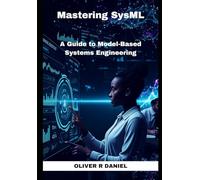 Mastering SysML: A Guide to Model-Based Systems Engineering: 2