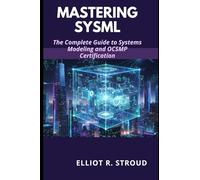 MASTERING SYSML: The Complete Guide to Systems Modeling and OCSMP Certification, the practical guide to SySML -Systems Modeling Language