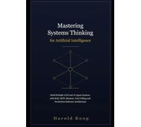 Mastering Systems Thinking for Artificial Intelligence: Build Reliable LLM and AI Agent Systems with RAG, MCP, Memory, Tool Calling and Production Software Architecture